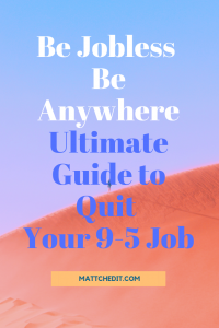 Be Jobless Be Anywhere - Ultimate Guide to Quite Your 9-5 Job