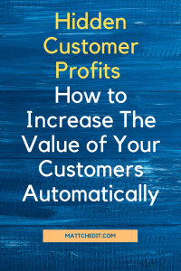 Hidden Customer Profits - How to Increase the Value of Your Customers Automatically