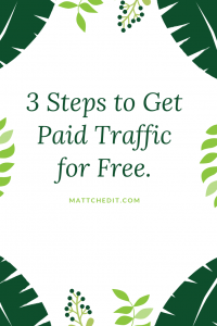 3 Steps to get Paid Traffic for Free